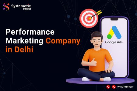 Why Choosing the Right Performance Marketing Company in Delhi Can Transform Your Business