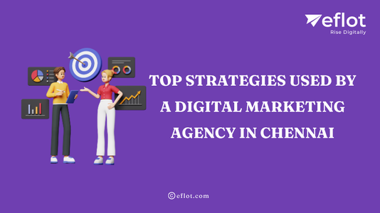 Top Strategies Used by a Digital Marketing Agency in Chennai - Eflot