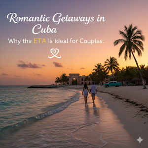 Romantic Getaways in Cuba: Why the ETA Is Ideal for Couples