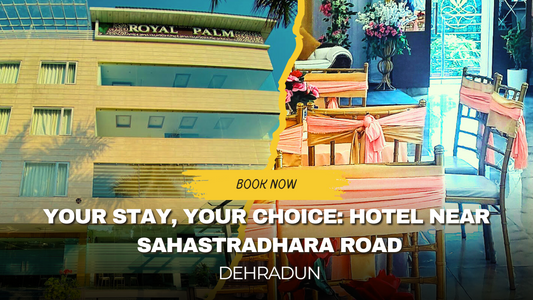 Why a Hotel Near Sahastradhara Road is Ideal for Every Traveler