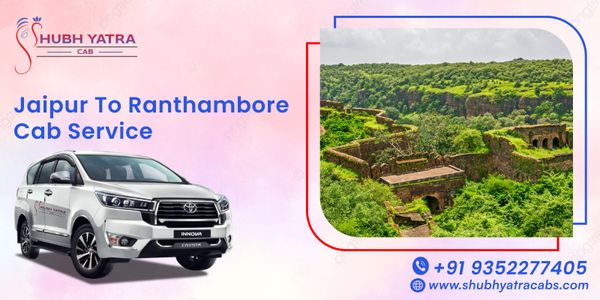 Jaipur to Ranthambore Cab Service - Shubh Yatra Cabs