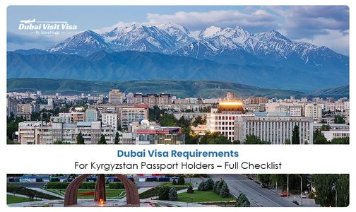 Dubai Visa Requirements for Kyrgyzstan Passport Holders Full Checklist