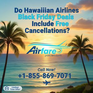 Do Hawaiian Airlines Black Friday Deals Include Free Cancellations?