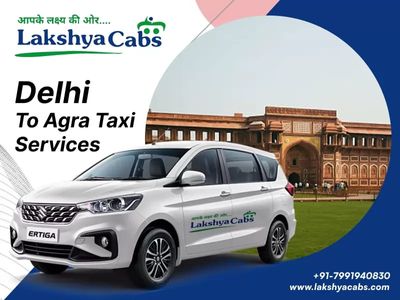 Delhi to Agra Taxi Service – Lakshya Cabs | Premium, Safe & Hassle-Free Travel