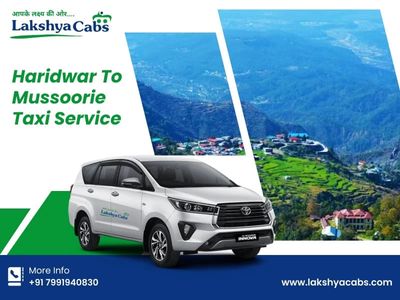 Haridwar to Mussoorie Taxi Service – Comfortable, Affordable & Reliable Travel with Lakshya Cabs