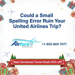 Could a Small Spelling Error Ruin Your United Airlines Trip?