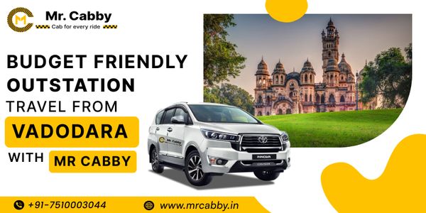Budget-Friendly Outstation Travel from Vadodara with Mr. Cabby