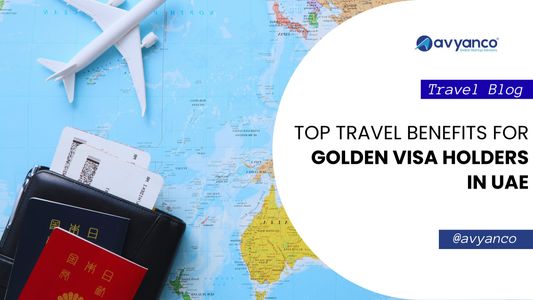 Top Travel Benefits for Golden Visa Holders in UAE