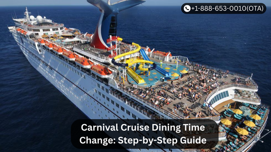 Carnival Cruise Dining Time Change: Step-by-Step Guide