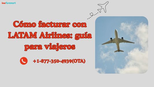 Cómo facturar con LATAM Airlines: guía para viajeros