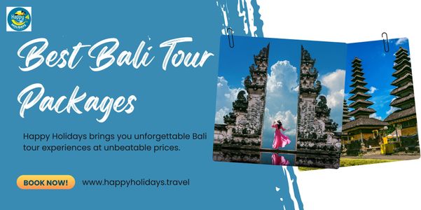 Best Bali Tour Packages by Happy Holidays - Your Ultimate Escape to the Island of Gods