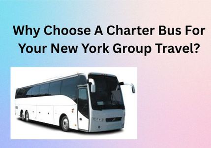 Why Choose A Charter Bus For Your New York Group Travel?