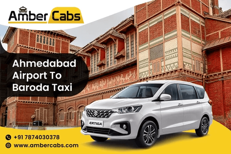 Ahmedabad Airport to Baroda Taxi Guide with Must-Visit Attractions @AmberCabs