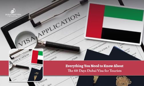 Everything You Need to Know About the 60 Days Dubai Visa for Tourists