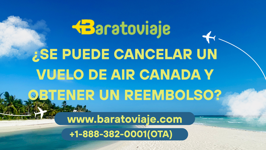 ¿Se puede cancelar un vuelo de Air Canada y obtener un reembolso?
