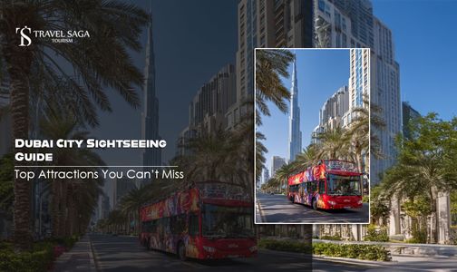 Dubai City Sightseeing Guide: Top Attractions You Can’t Miss