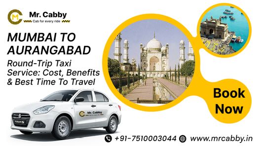Mumbai to Aurangabad Round-Trip Taxi Service: Cost, Benefits & Best Time to Travel