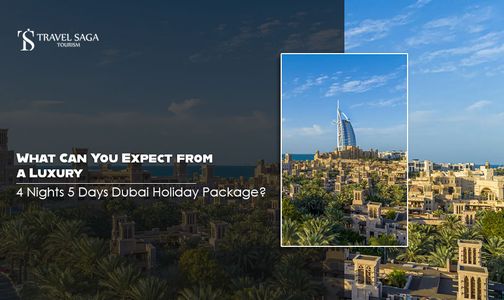 What Can You Expect from a Luxury 4 Nights 5 Days Dubai Holiday Package?