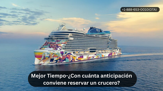 Mejor Tiempo-¿Con cuánta anticipación conviene reservar un crucero?