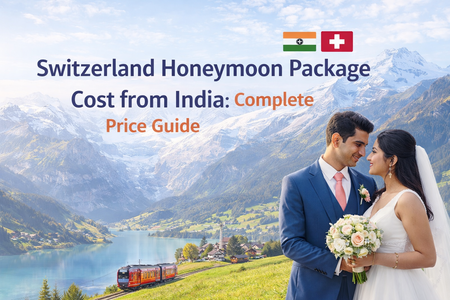 Switzerland Honeymoon Package Cost from India: Complete Price Guide