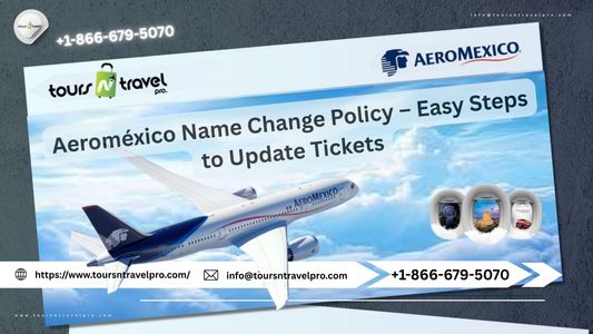 Aeroméxico Name Change Policy – Easy Steps to Update Tickets