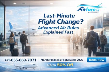 Last-Minute Flight Change? Advanced Air Rules Explained Fast