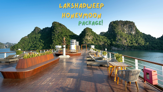 Lakshadweep Honeymoon – The Trip That Brought Us Closer