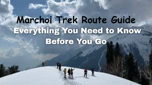 Marchoi Trek Route Guide – Everything You Need to Know Before You Go