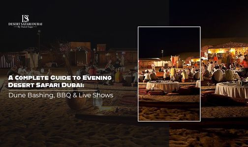 A Complete Guide to Evening Desert Safari Dubai: Dune Bashing, BBQ & Live Shows