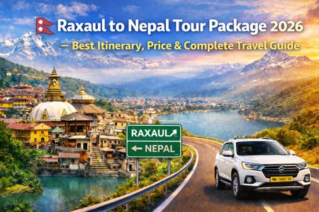 Raxaul to Nepal Tour Package 2026 – Best Itinerary, Price & Travel Guide