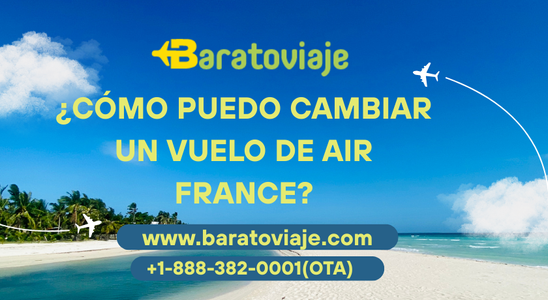 ¿Cómo puedo cambiar un vuelo de Air France?