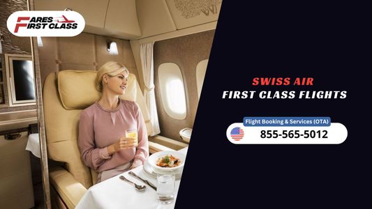 Swiss Air First Class | Fares & Exclusive Travel Deals