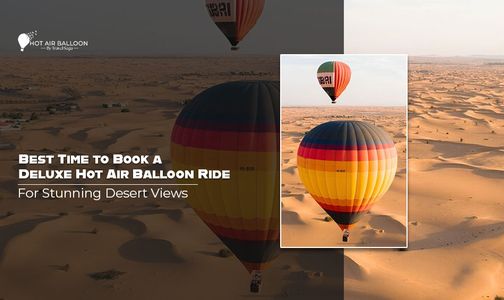 Best Time to Book a Deluxe Hot Air Balloon Ride for Stunning Desert Views