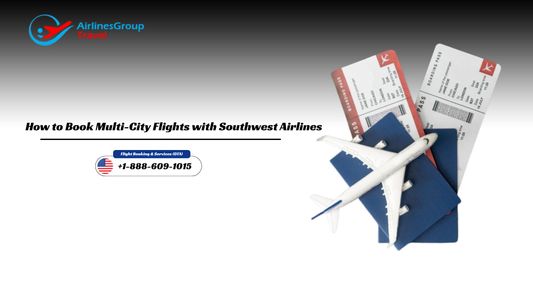 How to Book Multi-City Flights with Southwest Airlines?