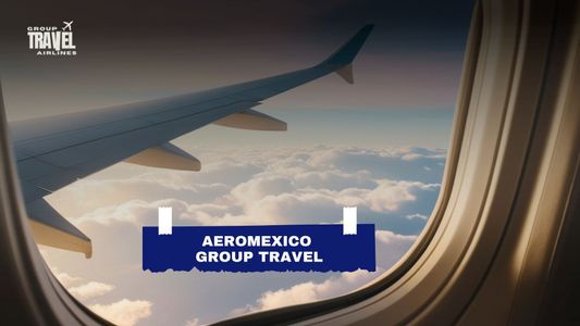 Aeromexico Group Flight | Ticket Booking & Reservations