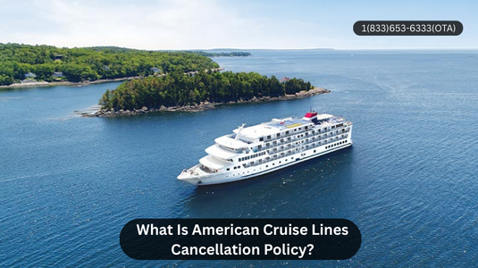 What Is American Cruise Lines Cancellation Policy?