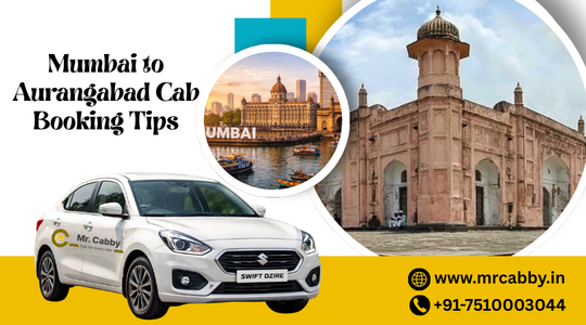 Mumbai to Aurangabad Cab Booking Tips: Save Money & Travel Smart