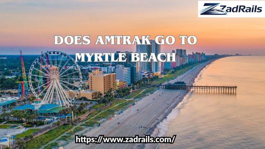 What’s the Reality Behind Does Amtrak Go to Myrtle Beach? A Simple Travel Guide