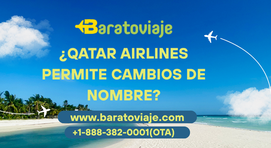 ¿Qatar Airlines permite cambios de nombre?