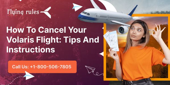 How To Cancel Your Volaris Flight: Tips And Instructions