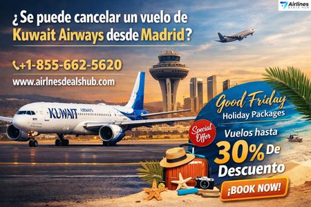 ¿Puedes cancelar un vuelo de Kuwait Airways desde Madrid Guía completa