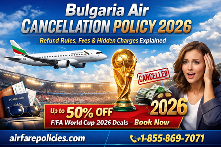 Bulgaria Air Cancellation Policy 2026: Refund Rules, Fees & Hidden Charges Explained