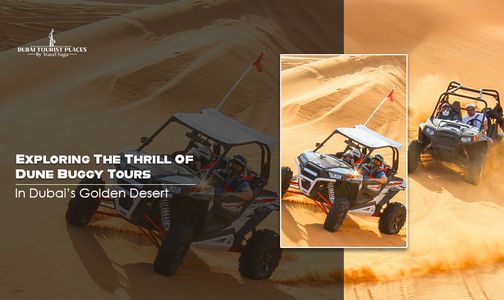 Exploring The Thrill Of Dune Buggy Tours In Dubai’s Golden Desert
