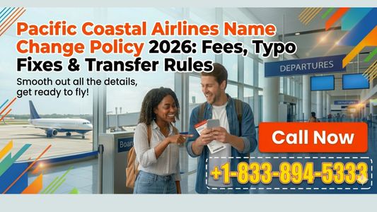 Pacific Coastal Airlines Name Change Policy 2026: Fees, Typo Fixes & Transfer Rules