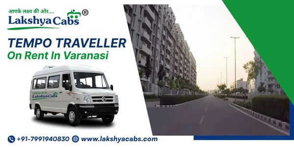 Tempo Traveller on Rent in Varanasi at Best Price | Lakshya Cabs
