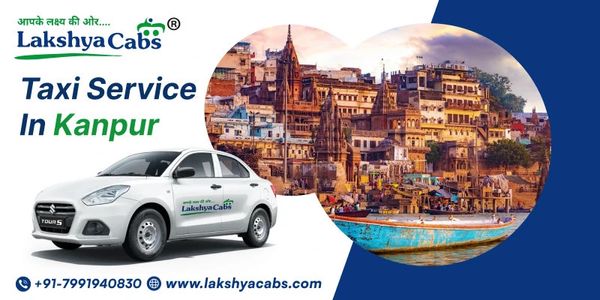 Taxi Service in Kanpur at Best Price – Budget Friendly Cabs | Lakshya Cabs