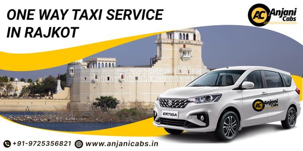 One Way Taxi in Rajkot: How to Choose the Right Cab for Your Journey