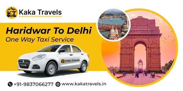 Haridwar to Delhi One-way Taxi Service – Easy Booking & Travel Tips
