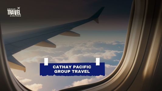 Cathay Pacific Group Travel | Flights & Tickets