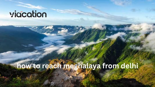 How to Reach Meghalaya from Delhi: Complete Travel Guide 2026